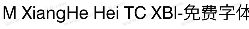 M XiangHe Hei TC XBl字体转换